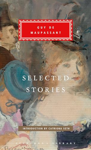 Selected Stories of Guy de Maupassant: Introduction by Catriona Seth (Everyman's Library Classics Series)